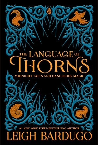 Leigh Bardugo: The Language of Thorns: Midnight Tales and Dangerous Magic (2017, Imprint)