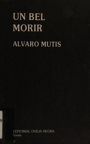 Alvaro Mutis: Un bel morir (Spanish language, 1989, Editorial Oveja Negra)