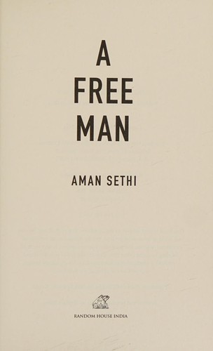 Aman Sethi: A free man (2011, Random House India, Random House)