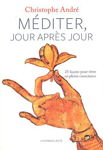 Christophe André: Méditer, jour après jour (French language, 2011, Iconoclaste, ICONOCLASTE)