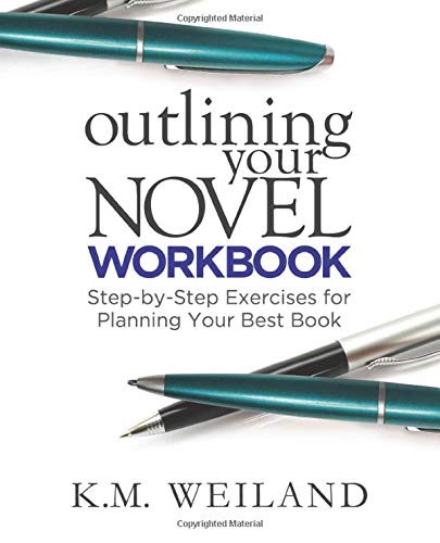 K.M. Weiland: Outlining Your Novel Workbook (Paperback, 2014, PenForASword)