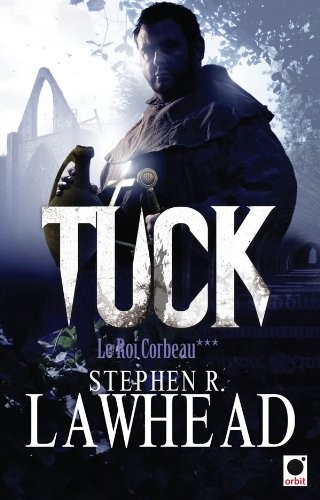 Stephen R. Lawhead: Le roi Corbeau, Tome 3 : Tuck (2011, Orbit)