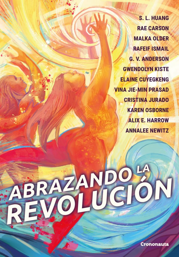 Annalee Newitz, Gwendolyn Kiste, Alix E. Harrow, Karen Osborne, Vina Jie-Min Prasad, Rafeif Ismail, G. V. Anderson, Malka Older, Elaine Cuyegkeng, Rae Carson, S. L. Huang, Carla Bataller Estruch, Cristina Jurado: Abrazando la revolución (Paperback, Spanish language)