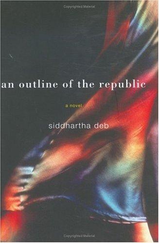 Siddhartha Deb: An outline of the republic (2005, Ecco)