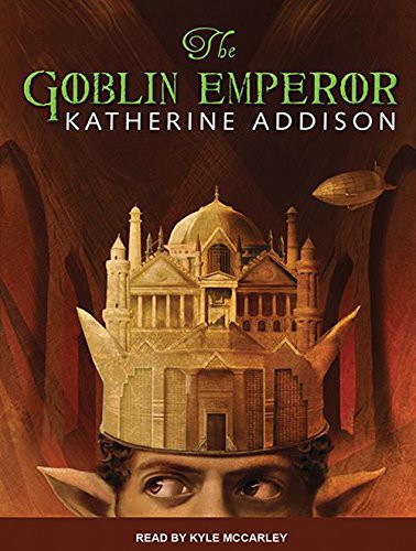 Katherine Addison, Sarah Monette, Kyle McCarley: The Goblin Emperor (AudiobookFormat, 2014, Tantor Audio)