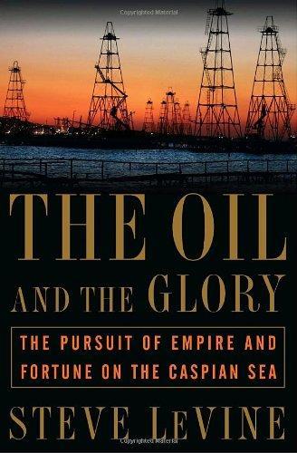 Steve LeVine: The Oil and the Glory (2007)