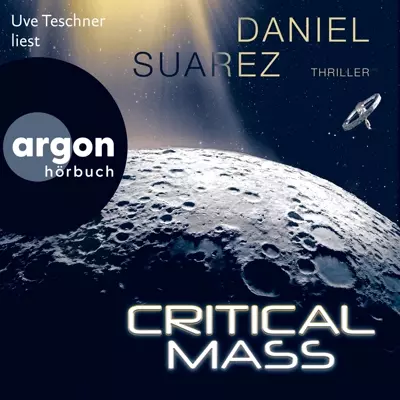 Daniel Suarez: Critical Mass (AudiobookFormat, Deutsch language, Argon Verlag)