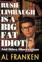 Al Franken: Rush Limbaugh is a big fat idiot and other observations (1996, Delacorte Press)