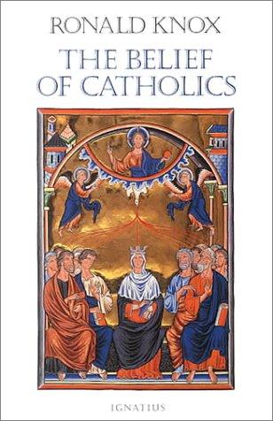 Ronald Arbuthnott Knox: The belief of Catholics (2000, Ignatius Press)