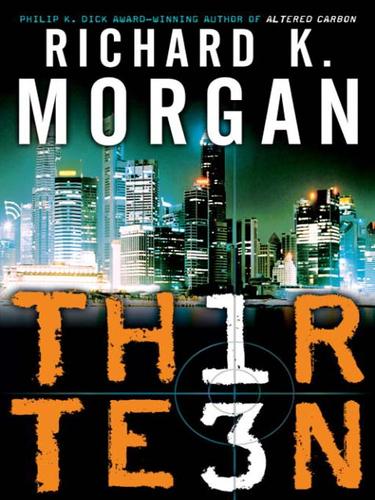 Richard Morgan: Thirteen (2007, Random House Publishing Group)