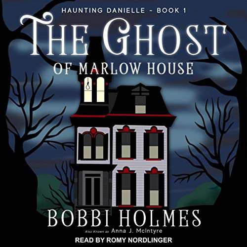 Anna J. McIntyre, Bobbi Holmes: The Ghost of Marlow House (AudiobookFormat, 2021, Tantor and Blackstone Publishing)