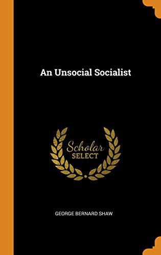 Bernard Shaw: An Unsocial Socialist (Hardcover, 2018, Franklin Classics Trade Press)
