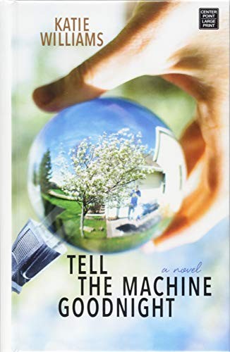 Katie Williams: Tell the Machine Goodnight (Hardcover, 2018, Platinum Spotlight Series)