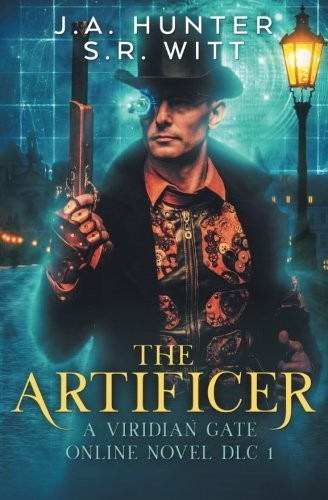 James A. Hunter, S R Witt: The Artificer: A Viridian Gate Online Novel (The Imperial Initiative DLC 1) (Volume 1) (2017, CreateSpace Independent Publishing Platform)