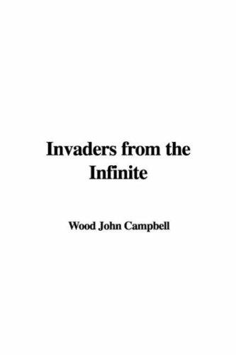 Wood John Campbell: Invaders from the Infinite (Hardcover, IndyPublish)