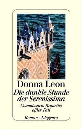 Donna Leon, Christa Seibicke: Die dunkle Stunde der Serenissima. Commissario Brunettis elfter Fall. (Hardcover, German language, Diogenes)