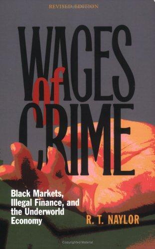 R. T. Naylor: Wages Of Crime (2005, Cornell University Press)