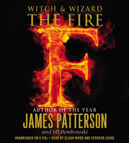 Elijah Wood, Spencer Locke, Jill Dembowski, James Patterson: The Fire (AudiobookFormat, 2011, Jimmy Patterson, jimmy patterson)