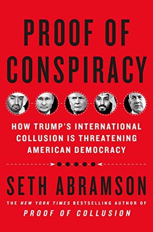 Seth Abramson: Proof of Conspiracy: How Trump's International Collusion Is Threatening American Democracy (2019, ST. Martin's Press)