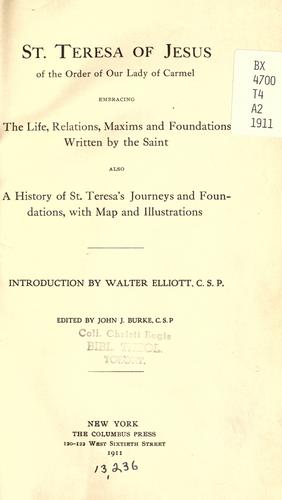 Teresa of Avila: St. Teresa of Jesus of the Order of Our Lady of Carmel embracing the life, relations, maxims and foundations written by the saint ; also, A history of St. Teresa's journeys and foundations, with a map and illustrations (1911, Columbus Press)