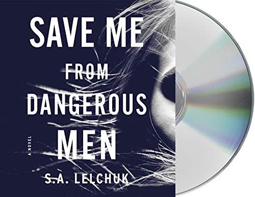 January LaVoy, S. A. Lelchuk: Save Me from Dangerous Men (AudiobookFormat, 2019, Macmillan Audio)