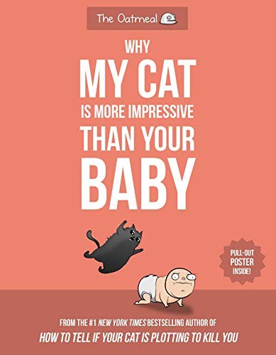 The Oatmeal: Why My Cat Is More Impressive Than Your Baby (Paperback, 2019, Andrews McMeel Publishing)