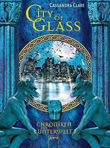 Cassandra Clare: Chroniken der Unterwelt 03. City of Glass (Paperback, 2011, Brand: Arena Verlag GmbH, Arena Verlag GmbH)