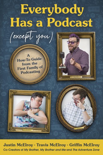 Griffin McElroy, Justin McElroy, Travis McElroy: Everybody Has a Podcast (2021, HarperCollins Publishers)