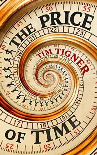 Tim Tigner: The Price of Time (Paperback, 2019, Independently published)