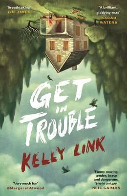 Kelly Link: Get in Trouble (2016)