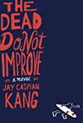 Jay Caspian Kang: The Dead Do Not Improve A Novel (2012, Hogarth)