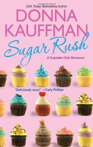 Donna Kauffman: Sugar Rush (Cupcake Club #1) (2012)