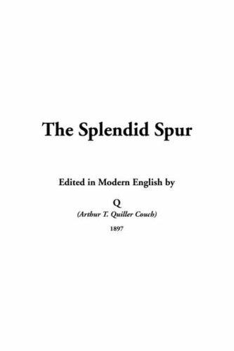 Arthur Quiller-Couch: The Splendid Spur (Paperback, IndyPublish.com)