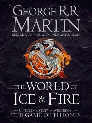 George R. R. Martin: The World of Ice and Fire (2014, HarperCollins Publishers)