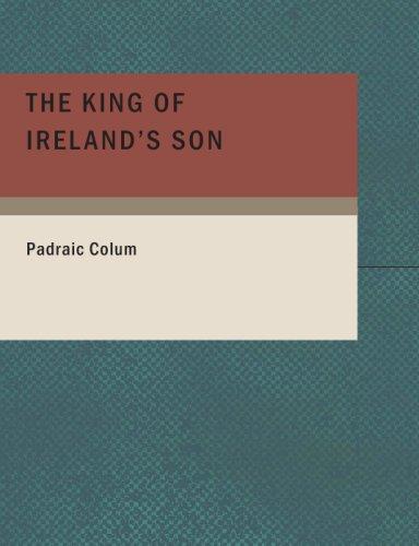 Padraic Colum: The King of Ireland's Son (Large Print Edition) (Paperback, 2007, BiblioBazaar)