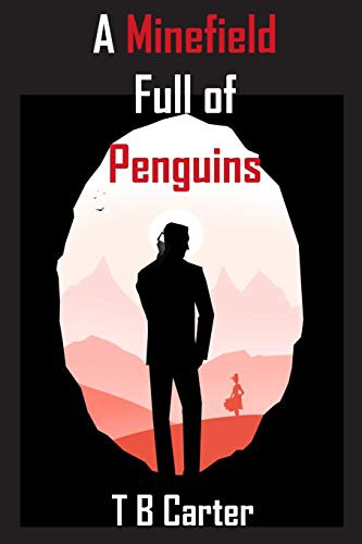 T B Carter: A Minefield Full Of Penguins (Paperback, 2018, Independently Published, Independently published)