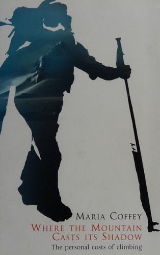 Maria Coffey: Where the mountain casts its shadow (Hardcover, 2003, Hutchinson)