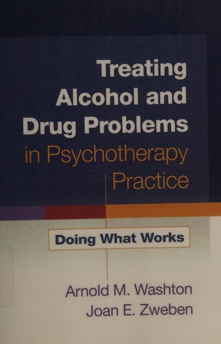 Arnold M. Washton: Treating alcohol and drug problems in psychotherapy practice (2008, Guilford)