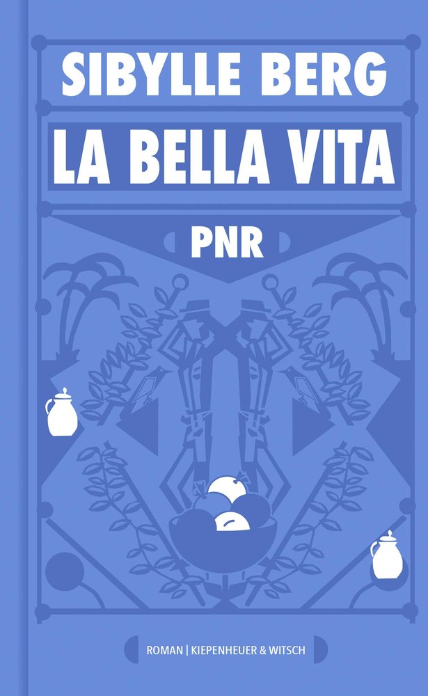 Sibylle Berg: PNR: La Bella Vita (Hardcover, German language, Kiepenheuer & Witsch)
