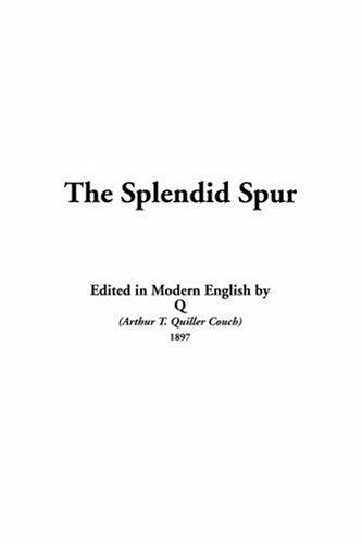 Arthur Quiller-Couch: The Splendid Spur (Paperback, IndyPublish.com)