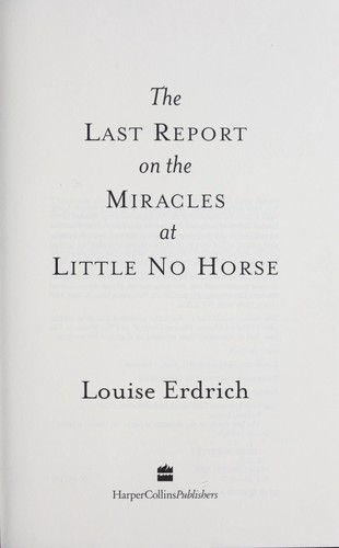 Louise Erdrich: The Last Report on the Miracles at Little No Horse (2001, HarperCollins)