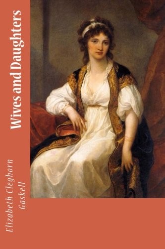 Elizabeth Cleghorn Gaskell: Wives and Daughters (2018, CreateSpace Independent Publishing Platform)