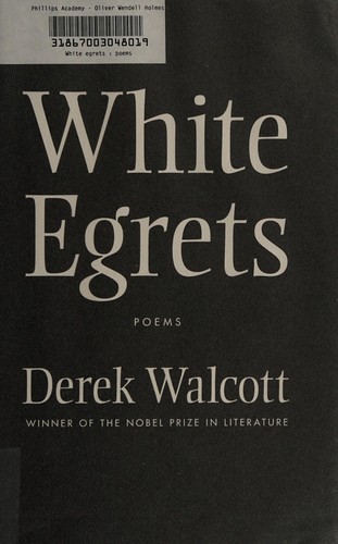 Derek Walcott: White egrets (2010, Farrar, Straus and Giroux)
