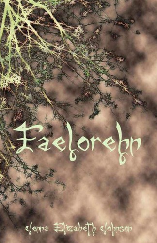 Jenna Elizabeth Johnson: Faelorehn (2012, Elizabeth Johnson, Createspace Independent Publishing Platform, CreateSpace Independent Publishing Platform)