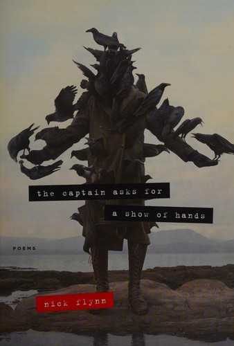 Nick Flynn: The captain asks for a show of hands (2011, Graywolf Press)
