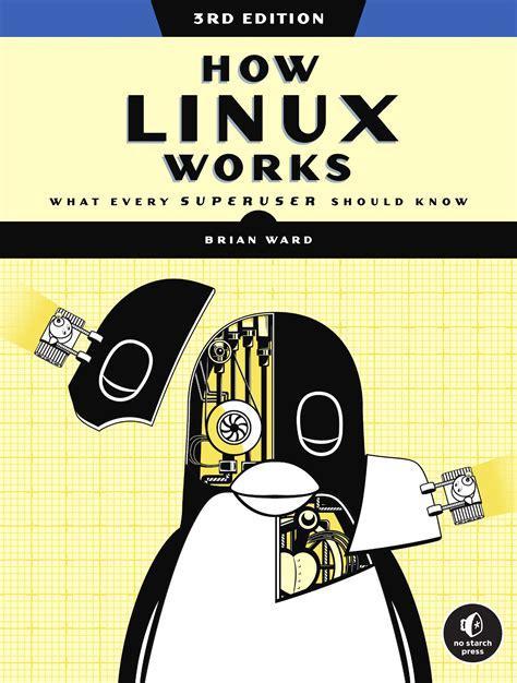 Brian Ward: How Linux Works, 3rd Edition: What Every Superuser Should Know (2021)