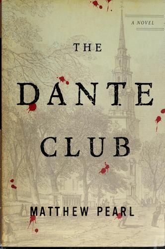 Matthew Pearl: The Dante Club (2003, Random House)