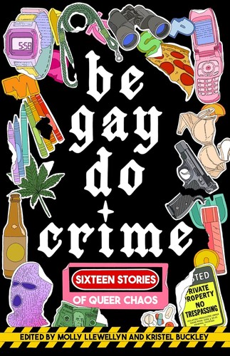 Alissa Nutting, Molly Llewellyn, Kristel Buckley: Be Gay, Do Crime (2025, Dzanc Books)