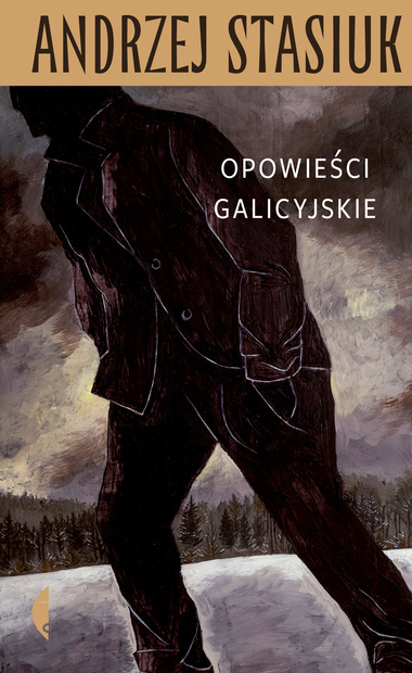 Andrzej Stasiuk: Opowieści galicyjskie (Polish language, 2021, Czarne)