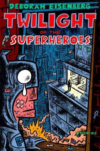 Deborah Eisenberg: The twilight of the superheroes (2006, Farrar, Straus and Giroux)